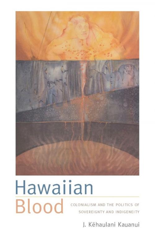 Cover of the book Hawaiian Blood by Florencia E. Mallon, Alcida Rita Ramos, Joanne Rappaport, J. Kehaulani Kauanui, Duke University Press