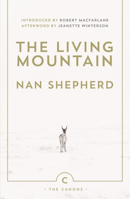 Cover of the book The Living Mountain by Nan Shepherd, Jeanette Winterson, Canongate Books