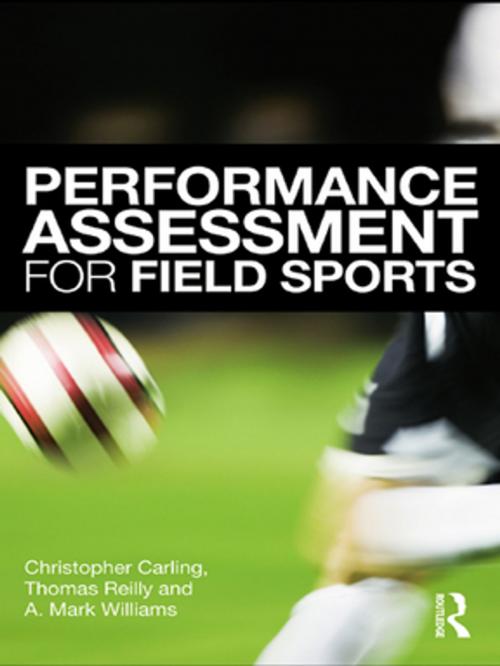 Cover of the book Performance Assessment for Field Sports by Christopher Carling, Tom Reilly, A. Mark Williams, Taylor and Francis
