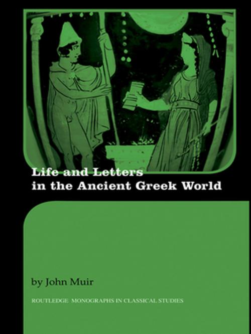 Cover of the book Life and Letters in the Ancient Greek World by John Muir, Taylor and Francis