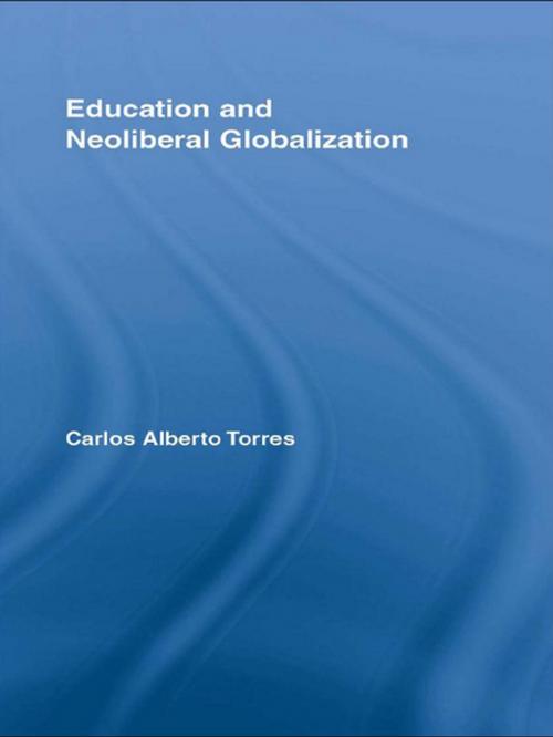 Cover of the book Education and Neoliberal Globalization by Carlos Alberto Torres, Taylor and Francis