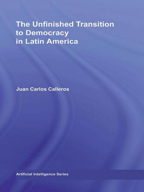 Cover of the book The Unfinished Transition to Democracy in Latin America by Juan Carlos Calleros-Alarcón, Taylor and Francis