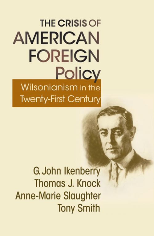Cover of the book The Crisis of American Foreign Policy by Anne-Marie Slaughter, Tony Smith, G. John Ikenberry, Thomas Knock, Princeton University Press