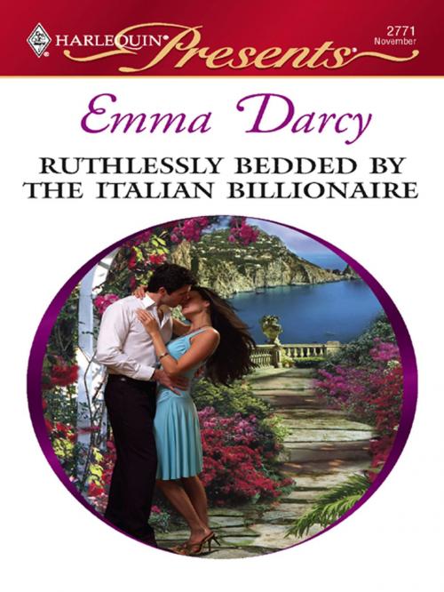 Cover of the book Ruthlessly Bedded by the Italian Billionaire by Emma Darcy, Harlequin