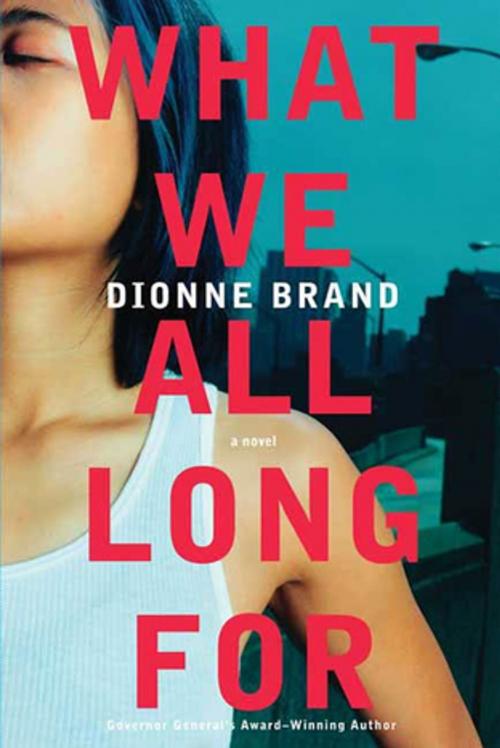 Cover of the book What We All Long For by Dionne Brand, St. Martin's Press