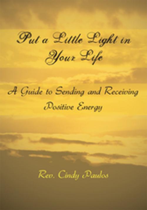 Cover of the book Put a Little Light in Your Life by Rev. Cindy Paulos, AuthorHouse