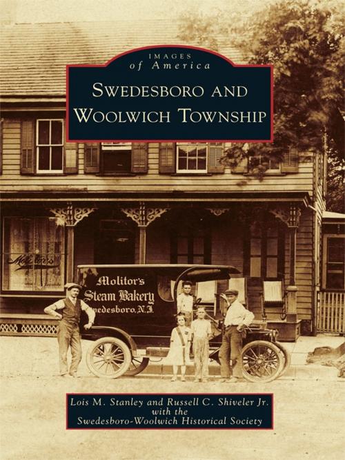 Cover of the book Swedesboro and Woolwich Township by Lois M. Stanley, Russell C. Shiveler Jr., Swedesboro-Woolwich Historical Society, Arcadia Publishing Inc.
