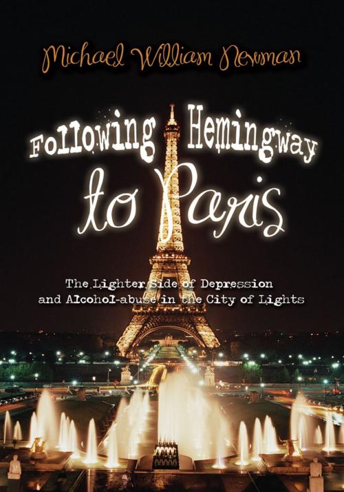 Cover of the book Following Hemingway to Paris by Michael William Newman, iUniverse