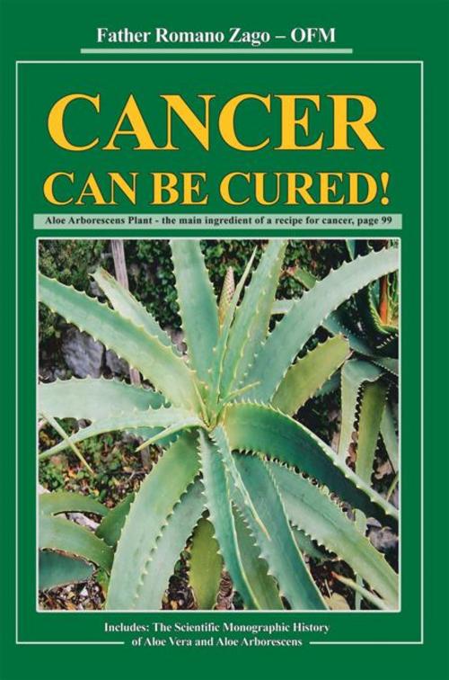 Cover of the book Cancer Can Be Cured! by Father Romano Zago, iUniverse