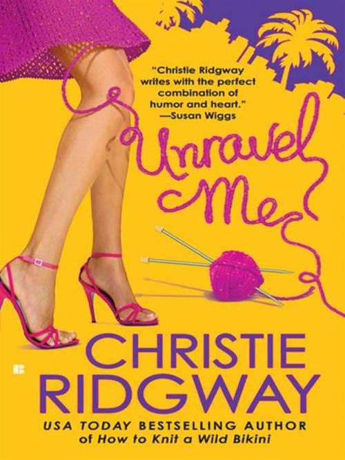Cover of the book Unravel Me by Christie Ridgway, Penguin Publishing Group