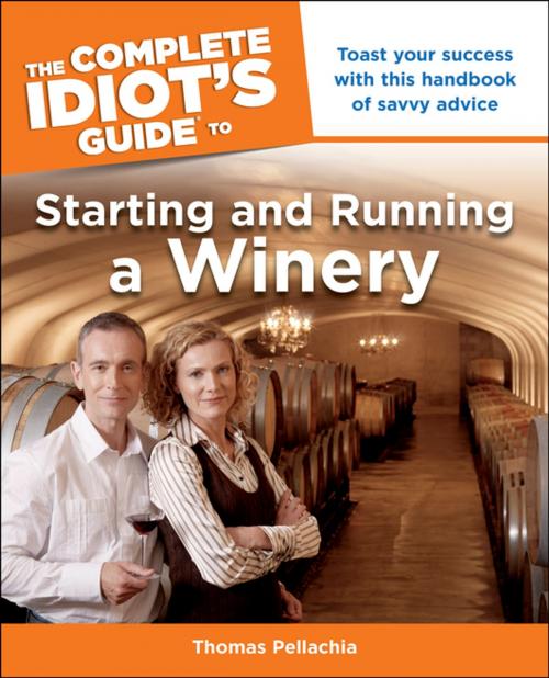 Cover of the book The Complete Idiot's Guide to Starting and Running a Winery by Thomas Pellechia, DK Publishing