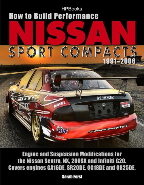 Cover of the book How to Build Performance Nissan Sport Compacts, 1991-2006 HP1541 by Sarah Forst, Penguin Publishing Group