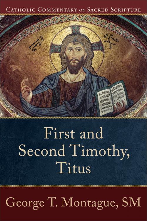 Cover of the book First and Second Timothy, Titus (Catholic Commentary on Sacred Scripture) by George T. Montague, Peter Williamson, Mary Healy, Baker Publishing Group
