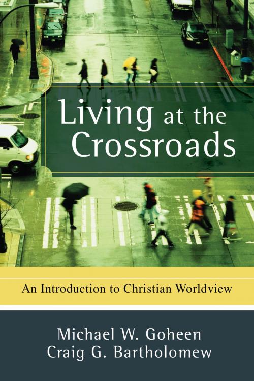 Cover of the book Living at the Crossroads by Michael W. Goheen, Craig G. Bartholomew, Baker Publishing Group