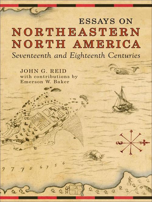 Cover of the book Essays on Northeastern North America, 17th & 18th Centuries by John G. Reid, University of Toronto Press, Scholarly Publishing Division