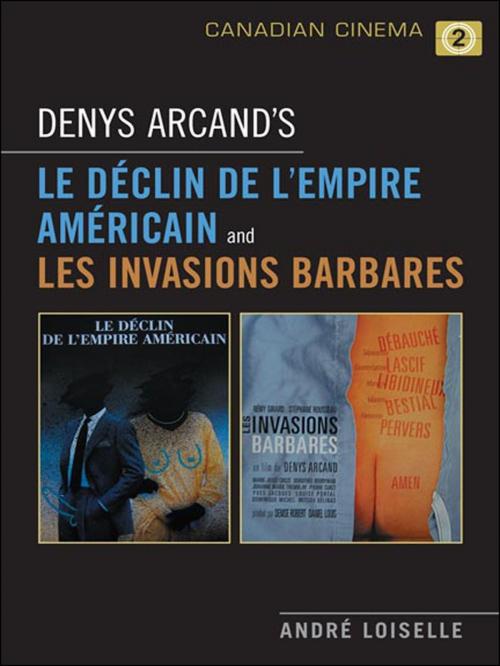 Cover of the book Denys Arcand's Le Declin de l'empire americain and Les Invasions barbares by Andrê Loiselle, University of Toronto Press, Scholarly Publishing Division
