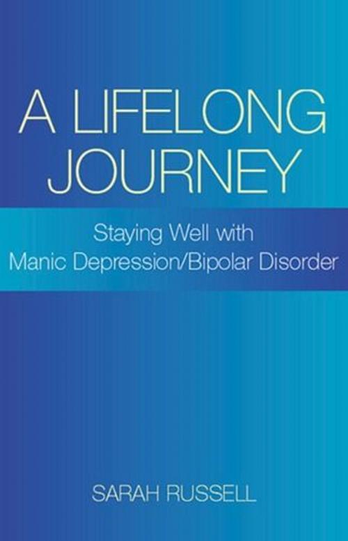 Cover of the book A Lifelong Journey: Staying Well With Manic Depression/Bipolar Disorder: Staying Well With Manic Depression/Bipolar Disorder by Sarah Russell, ReadHowYouWant
