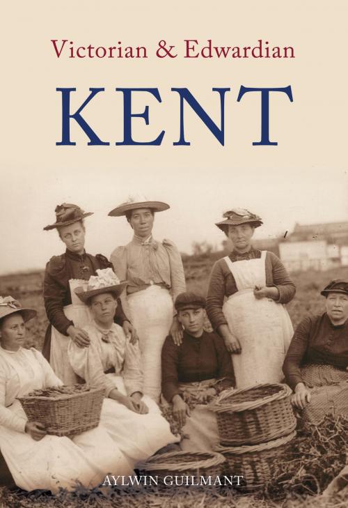Cover of the book Victorian & Edwardian Kent by Aylwin Guilmant, Amberley Publishing