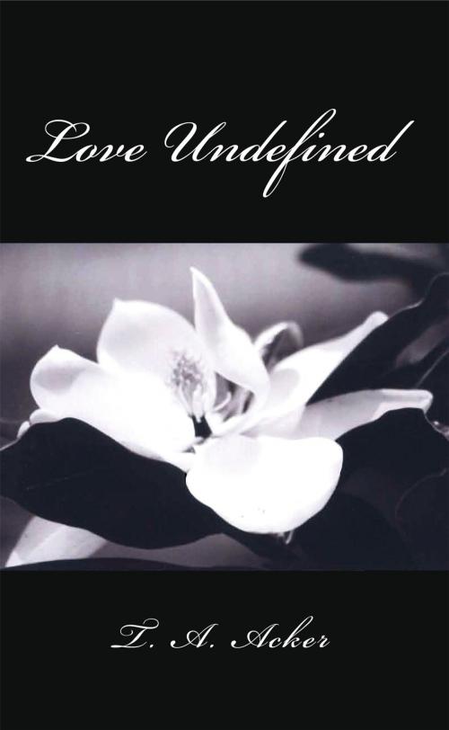 Cover of the book Love Undefined by T. A. Acker, AuthorHouse