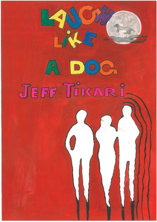 Cover of the book Laugh Like a Dog: Fiction by Jeff Tikari, Jeff Tikari