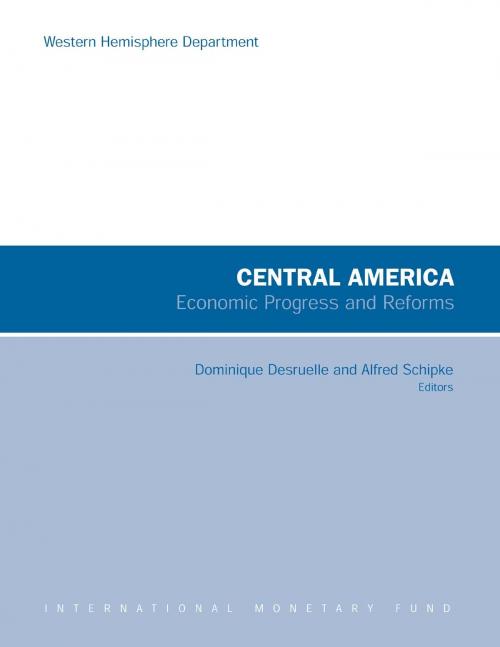 Cover of the book Central America: Economic Progress and Reforms by Dominique Mr. Desruelle, Alfred Mr. Schipke, INTERNATIONAL MONETARY FUND