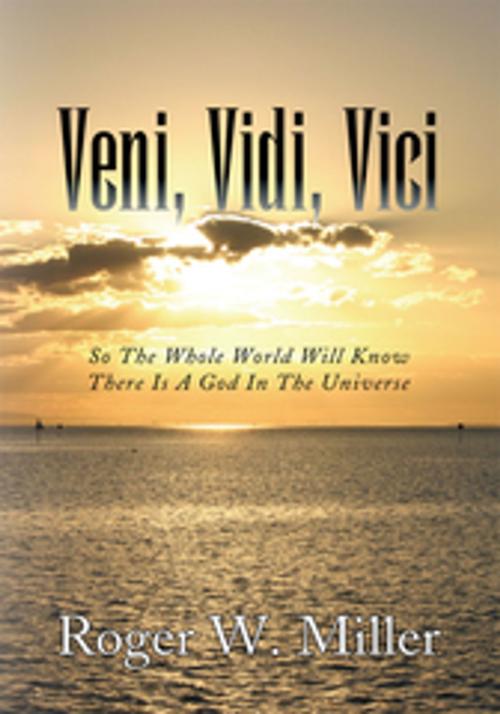 Cover of the book Veni, Vidi, Vici by Roger W. Miller, Xlibris US