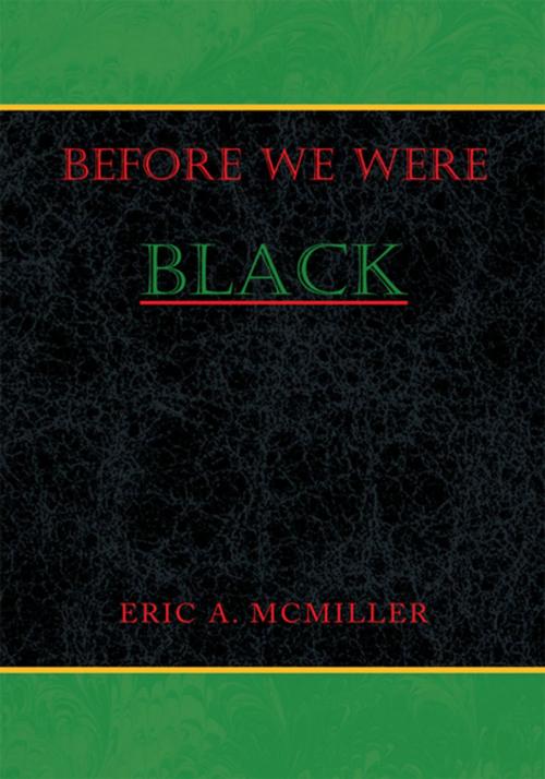 Cover of the book Before We Were Black by Eric A. McMiller, Xlibris US