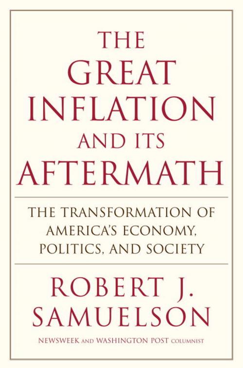 Cover of the book The Great Inflation and Its Aftermath by Robert J. Samuelson, Random House Publishing Group