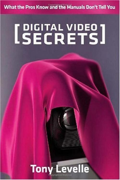 Cover of the book Digital Video Secrets by Tony Levelle, Michael Wiese Productions