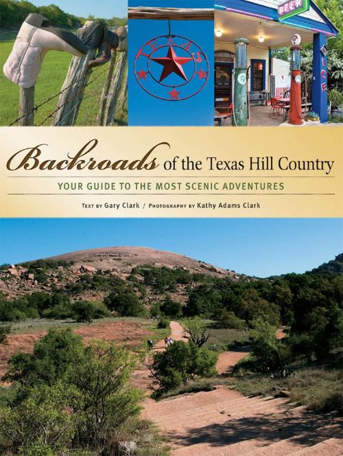 Cover of the book Backroads of the Texas Hill Country by Gary Clark, Kathy Adams Clark, Voyageur Press