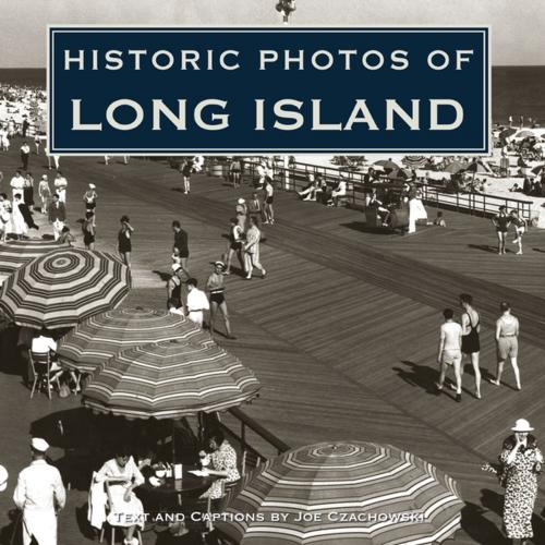 Cover of the book Historic Photos of Long Island by Joe Czachowski, Turner Publishing Company