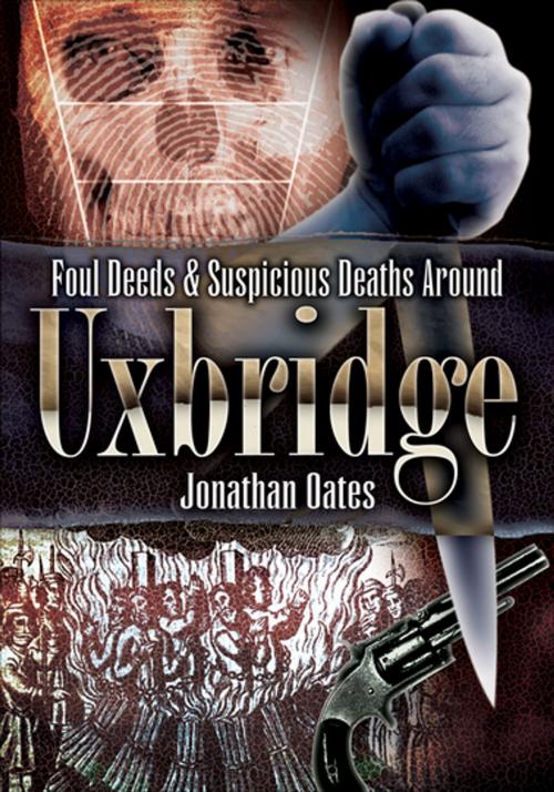Cover of the book Foul Deeds & Suspicious Deaths Around Uxbridge by Jonathan Oates, Pen & Sword Books