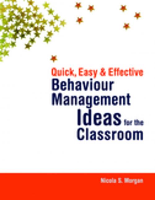 Cover of the book Quick, Easy and Effective Behaviour Management Ideas for the Classroom by Nicola Morgan, Jessica Kingsley Publishers