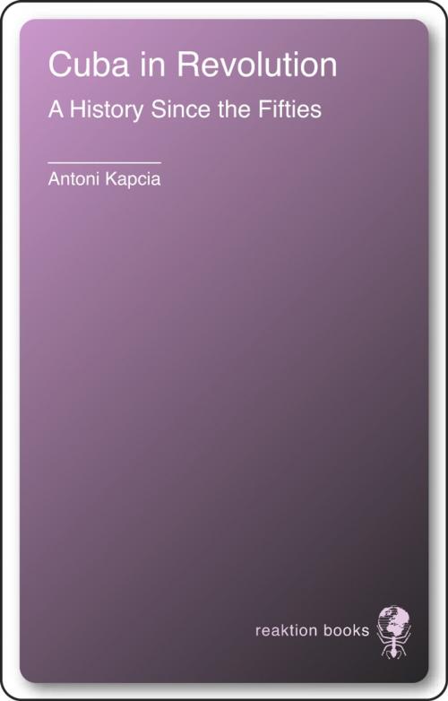 Cover of the book Cuba in Revolution by Antoni Kapcia, Reaktion Books