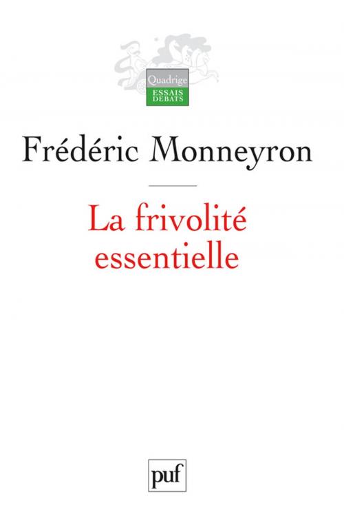 Cover of the book La frivolité essentielle by Frédéric Monneyron, Presses Universitaires de France