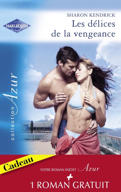 Cover of the book Les délices de la vengeance - Un cadeau de la vie (Harlequin Azur) by Sharon Kendrick, Grace Green, Harlequin
