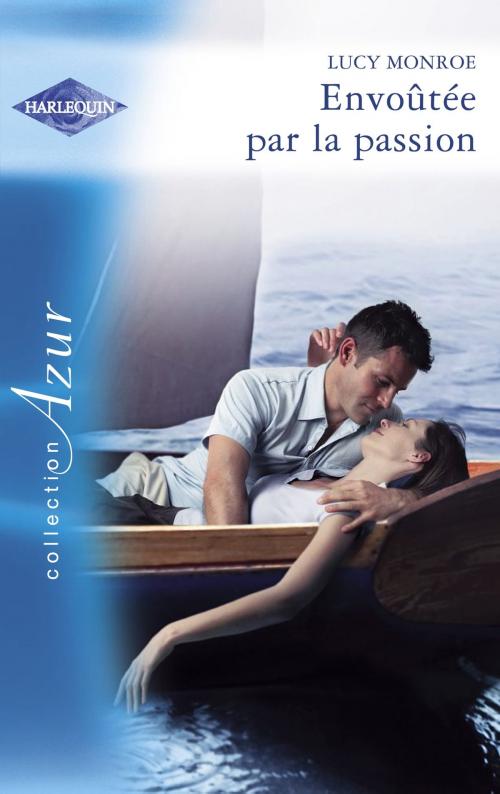 Cover of the book Envoûtée par la passion (Harlequin Azur) by Lucy Monroe, Harlequin