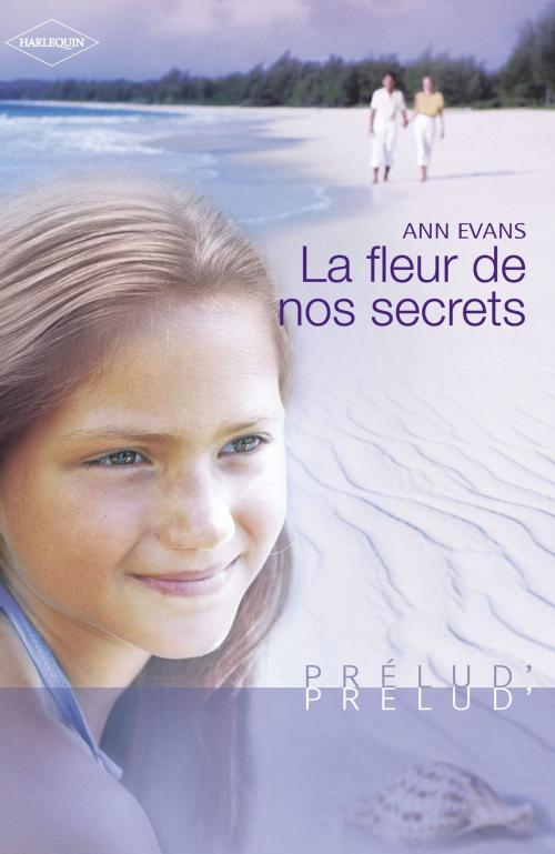 Cover of the book La fleur de nos secrets (Harlequin Prélud') by Ann Evans, Harlequin