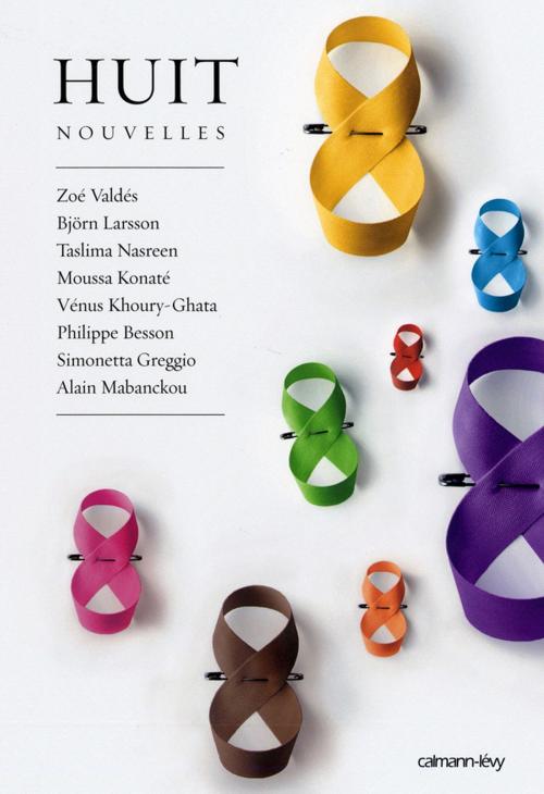 Cover of the book Huit - Nouvelles by Björn Larsson, Taslima Nasreen, Vénus Khoury-Ghata, Zoé Valdés, Simonetta Greggio, Moussa Konaté, Philippe Besson, Alain Mabanckou, Calmann-Lévy