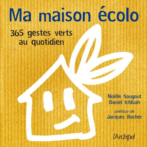 Cover of the book Ma maison écolo : 365 réflexes verts au quotidien by Daniel Ichbiah, Archipel