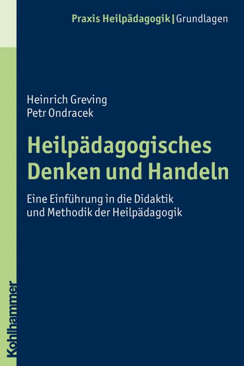 Cover of the book Heilpädagogisches Denken und Handeln by Heinrich Greving, Petr Ondracek, Kohlhammer Verlag