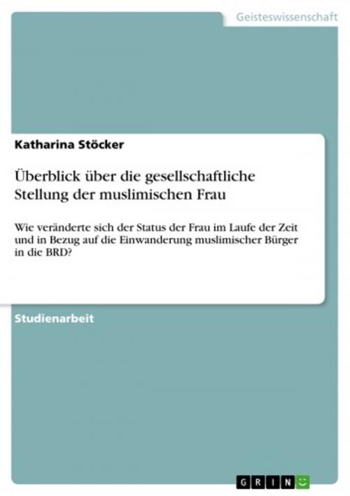 Cover of the book Überblick über die gesellschaftliche Stellung der muslimischen Frau by Katharina Stöcker, GRIN Publishing