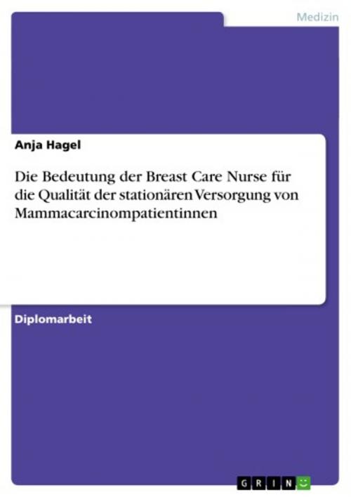 Cover of the book Die Bedeutung der Breast Care Nurse für die Qualität der stationären Versorgung von Mammacarcinompatientinnen by Anja Hagel, GRIN Verlag