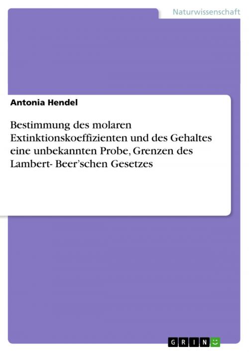 Cover of the book Bestimmung des molaren Extinktionskoeffizienten und des Gehaltes eine unbekannten Probe, Grenzen des Lambert- Beer'schen Gesetzes by Antonia Hendel, GRIN Verlag