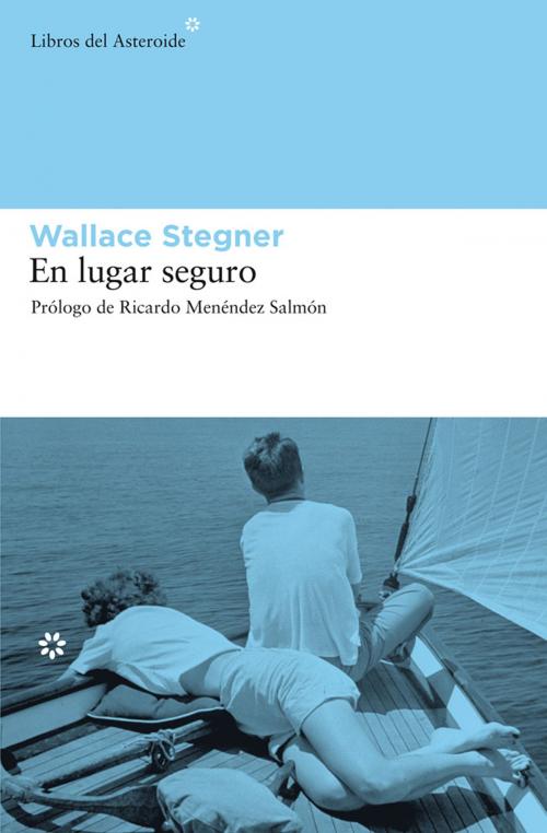 Cover of the book En lugar seguro by Wallace Stegner, Ricardo Menéndez Salmón, Libros del Asteroide