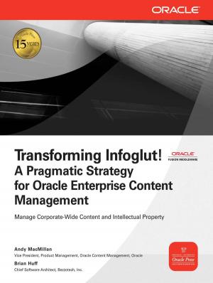 Cover of the book Transforming Infoglut! A Pragmatic Strategy for Oracle Enterprise Content Management by James Cox III, John Schleier