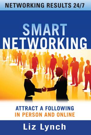 Cover of the book Smart Networking: Attract a Following In Person and Online by Mark Lester, Daniel Franklin, Terry Yokota
