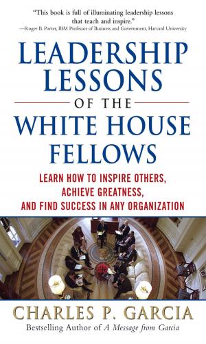 Book cover of Leadership Lessons of the White House Fellows: Learn How To Inspire Others, Achieve Greatness and Find Success in Any Organization