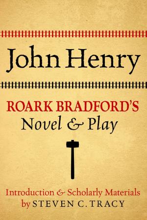 Cover of the book John Henry: Roark Bradford's Novel and Play by Samuel Kline Cohn
