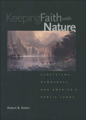Cover of the book Keeping Faith with Nature by Timothy Luckritz Marquis
